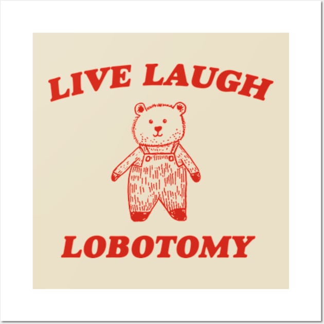 Live Laugh Lobotomy - Unisex Tee, Vintage Drawing T Shirt, Cartoon Meme Shirt, Sarcastic Tee Shirt, Unisex Wall Art by CamavIngora